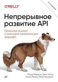 Непрерывное развитие API. Правильные решения в изменчивом технологическом ландшафте, 2-е изд. - Мехди Меджуи - ebook