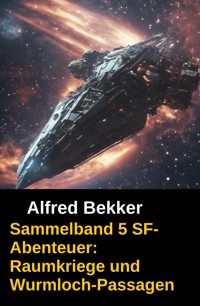 Sammelband 5 SF-Abenteuer: Raumkriege und Wurmloch-Passagen - Alfred Bekker - ebook