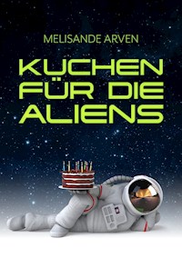 Kuchen für die Aliens - Melisande Arven - ebook