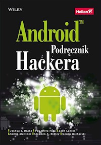Android Podręcznik hackera - Joshua J. Drake, Zach Lanier, Collin Mulliner,  Pau Oliva Fora i 2 in. - książka
