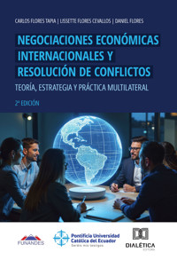 Negociaciones Económicas Internacionales y Resolución de Conflictos - Carlos Flores Tapia - ebook