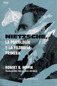 Nietzsche, la psicología y la filosofía primera - Robert B. Pippin - ebook