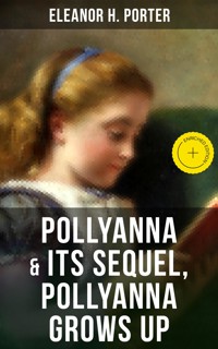 POLLYANNA & Its Sequel, Pollyanna Grows Up - Eleanor H. Porter - ebook