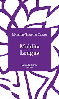 Maldita Lengua - Mauricio Tenorio Trillo - ebook