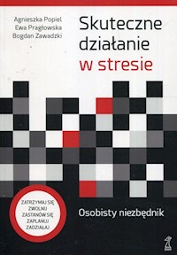 Skuteczne działanie w stresie Osobisty niezbędnik - Popiel Agnieszka, Pragłowska Ewa, Zawadzki Bogdan - książka