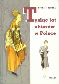 Tysiąc lat ubiorów w Polsce - Anna Sieradzka - ebook