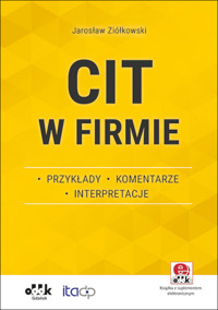 CIT w firmie - przykłady - komentarze - interpretacje (z suplementem elektronicznym) - Ziółkowski Jarosław - książka