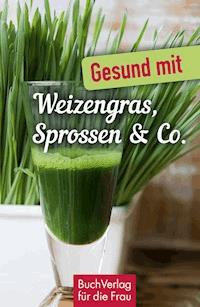 Gesund mit Weizengras, Sprossen & Co. - Carola Ruff - ebook