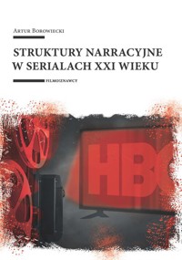 Struktury narracyjne w serialach XXI wieku - Borowiecki Artur - książka