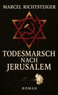 Todesmarsch nach Jerusalem - Marcel Richtsteiger - ebook