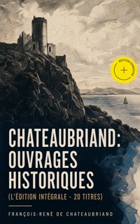 Chateaubriand: Ouvrages historiques (L'édition intégrale - 20 titres) (Annoté) - Francois-Rene de Chateaubriand - ebook