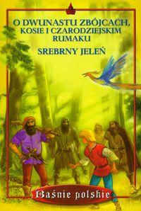 O dwunastu zbójcach kosie i czarodziejskim rumaku Srebrny jeleń -  - książka