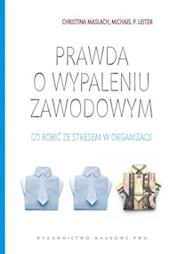 Prawda o wypaleniu zawodowym - Maslach Christina, Leiter Michael - książka