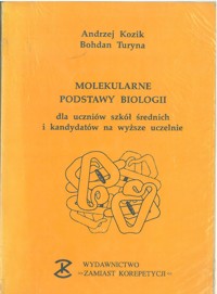 Molekularne podstawy biologii dla uczniów szkół średnich i kandydatów na wyższe uczelnie - Andrzej Kozik, Bohdan Turyna - ebook