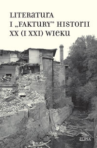 Literatura i "faktury" historii XX (i XXI) wieku -  - książka