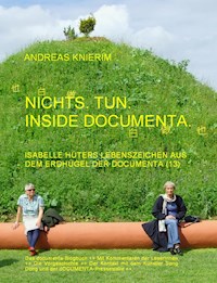 Nichts. Tun. Inside documenta. - Andreas Knierim - ebook