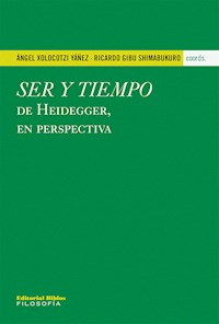 Ser y tiempo de Heidegger, en perspectiva - Ángel Xolocotzi Yáñez - ebook