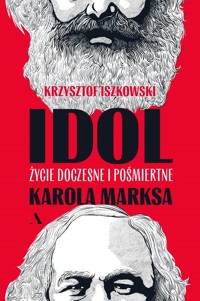 Idol Życie doczesne i pośmiertne Karola Marksa - Iszkowski Krzysztof - książka