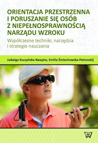 Orientacja przestrzenna i poruszanie się osób z niepełnosprawnością narządu wzroku - Kuczyńska-Kwapisz Jadwiga, Śmiechowska-Petrovskij Emilia - książka