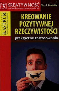 Kreowanie pozytywnej rzeczywistości - Birkenbihl Vera F. - książka