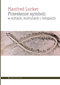 Przesłanie symboli w mitach kulturach i religiach - Lurker Manfred - książka