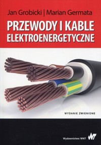 Przewody i kable elektroenergetyczne - Grobicki Jan, Germata Marian - książka