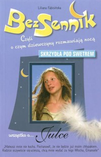 BezSennik, czyli o czym dziewczyny rozmawiają nocą. Wszystko o... Julce. Skrzydła pod swetrem - Liliana Fabisińska - ebook