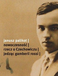 Nowoczesność. Rzecz o Czechowiczu - Janusz Palikot - książka
