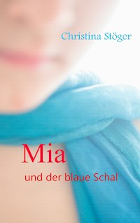 Mia und der blaue Schal - Christina Stöger - ebook