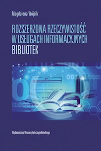Rozszerzona rzeczywistość w usługach informacyjnych bibliotek - Wójcik Magdalena - książka