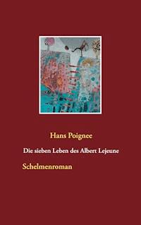 Die sieben Leben des Albert Lejeune - Hans Poignee - ebook