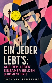 Ein jeder lebt's: Aus dem Leben einsamer Helden (Kommentiert) - Joachim Ringelnatz - ebook