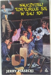 Nauczycieli torturuje się w sali 104 - Jerry Piasecki - ebook