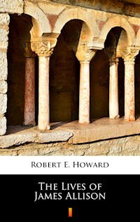 The Lives of James Allison - Robert E. Howard - ebook