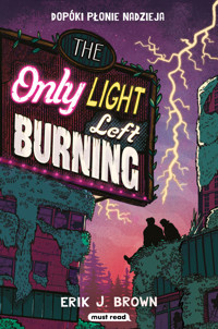 The Only Light Left Burning. Dopóki płonie nadzieja - Erik J. Brown - ebook