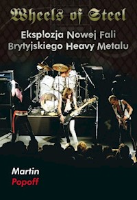 Wheels of Steel Eksplozja nowej fali brytyjskiego heavy metalu - Martin Popoff - książka