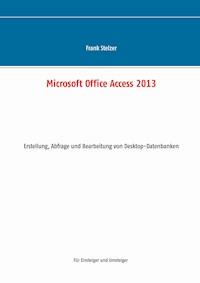 Microsoft Office Access 2013 - Desktop Grundlagen - Frank Stelzer - ebook