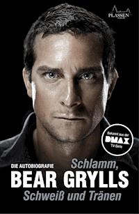 Schlamm, Schweiß und Tränen - Bear Grylls - ebook