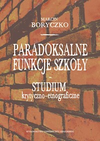 Paradoksalne funkcje szkoły studium krytyczno-etnograficzne - Boryczko Marcin - książka