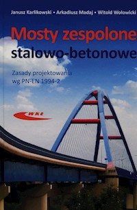 Mosty zespolone stalowo-betonowe - Karlikowski Janusz, Madaj Arkadiusz, Wołowicki Witold - książka
