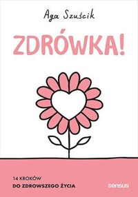 Zdrówka! 14 kroków do zdrowszego życia - Szuścik Aga - książka