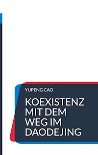 Koexistenz mit dem Weg im Daodejing - Yupeng Cao - ebook