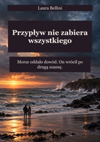 Przypływ nie zabiera wszystkiego - Morze oddało dowód. On wrócił po drugą szansę. - Laura Bellini - ebook
