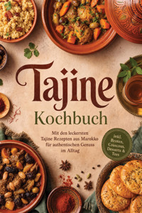 Tajine Kochbuch: Mit den leckersten Tajine Rezepten aus Marokko für authentischen Genuss im Alltag – inkl. Broten, Couscous, Desserts & Tees - Isabella Lewai - ebook