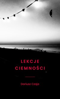 Lekcje ciemności - Czaja Dariusz - ebook + książka
