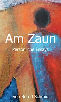 Am Zaun - Bernd Schmid - ebook