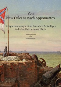 Von New Orleans nach Appomattox - Kriegserinnerungen eines deutschen Freiwilligen in der konföderierten Artillerie -  - ebook