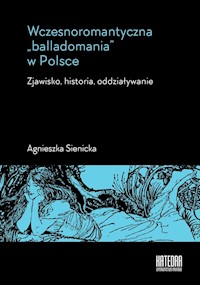 Wczesnoromantyczna balladomania w Polsce - Sienicka Agnieszka - książka