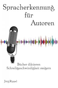 Spracherkennung für Autoren - Jörg Rippel - ebook