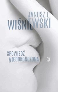 Spowiedź niedokończona - Janusz Leon Wiśniewski - ebook